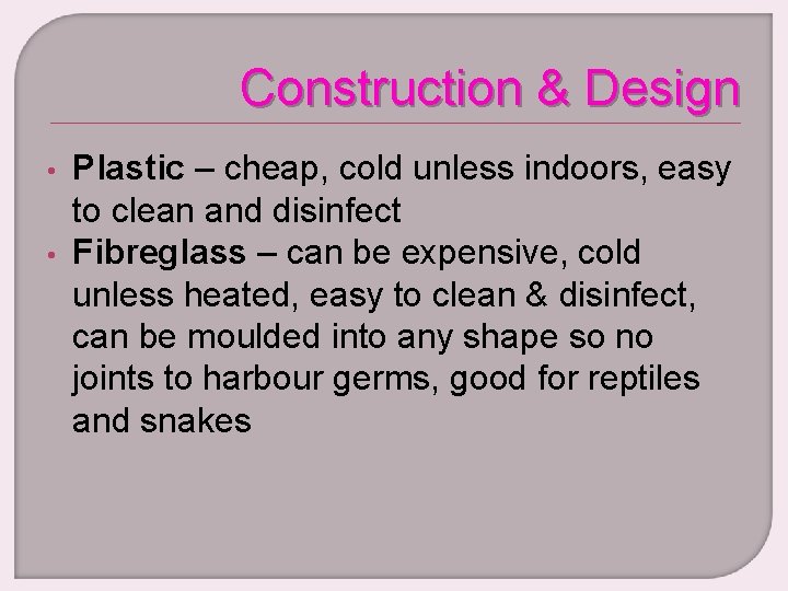 Construction & Design • • Plastic – cheap, cold unless indoors, easy to clean
