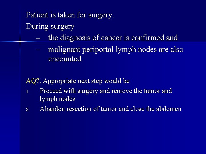 Patient is taken for surgery. During surgery – the diagnosis of cancer is confirmed