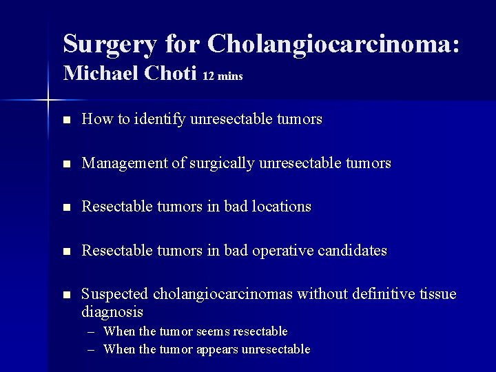 Surgery for Cholangiocarcinoma: Michael Choti 12 mins n How to identify unresectable tumors n