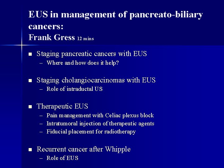 EUS in management of pancreato-biliary cancers: Frank Gress 12 mins n Staging pancreatic cancers