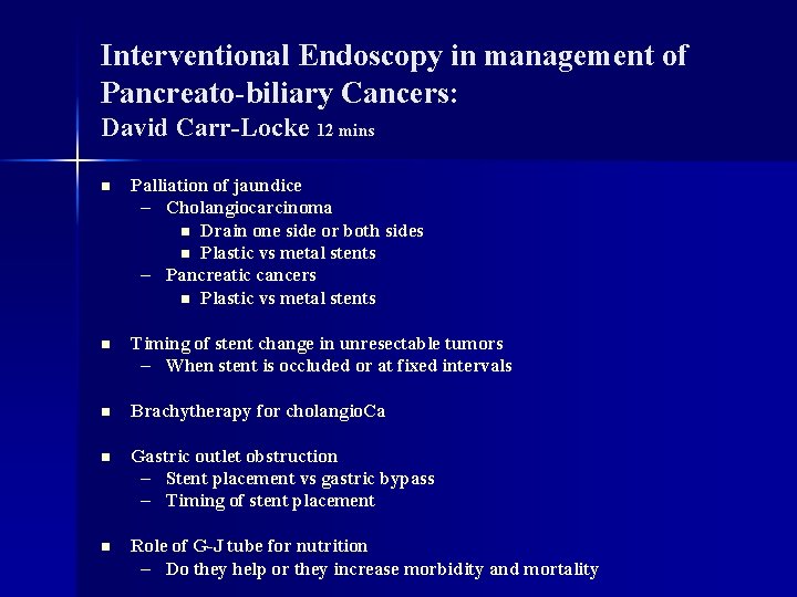 Interventional Endoscopy in management of Pancreato-biliary Cancers: David Carr-Locke 12 mins n Palliation of