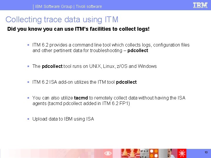 IBM Software Group | Tivoli software Collecting trace data using ITM Did you know