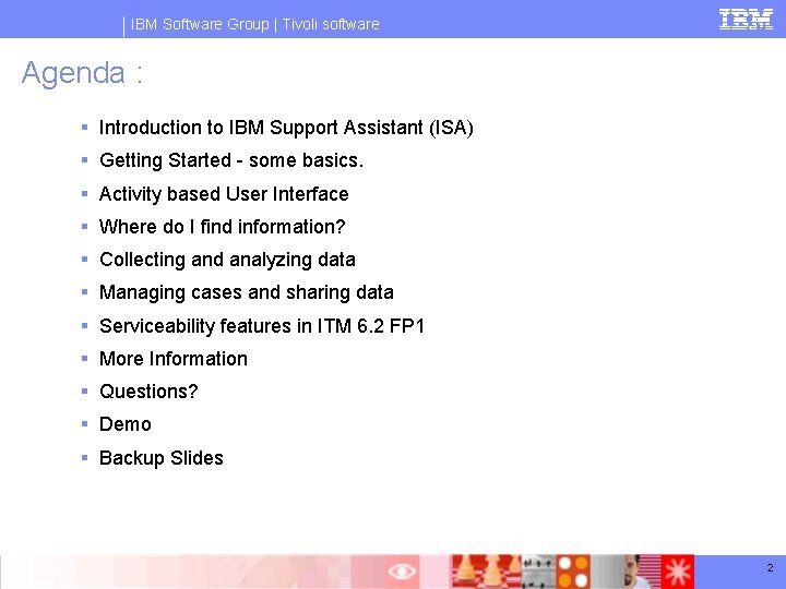 IBM Software Group | Tivoli software Agenda : § Introduction to IBM Support Assistant