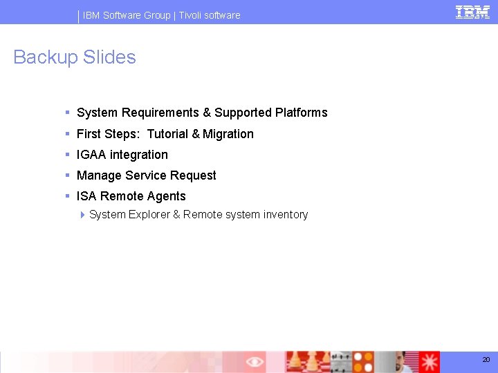 IBM Software Group | Tivoli software Backup Slides § System Requirements & Supported Platforms