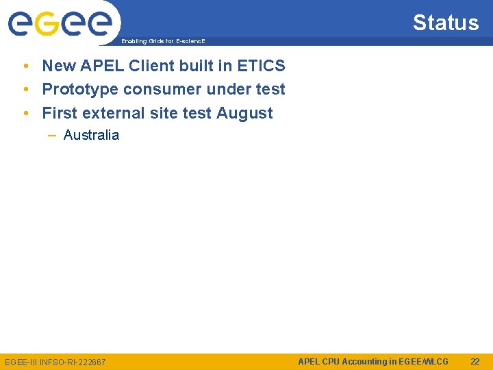 Status Enabling Grids for E-scienc. E • New APEL Client built in ETICS •