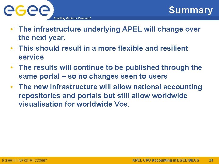 Summary Enabling Grids for E-scienc. E • The infrastructure underlying APEL will change over