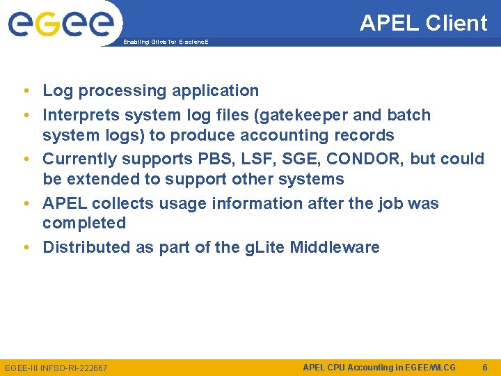 APEL Client Enabling Grids for E-scienc. E • Log processing application • Interprets system