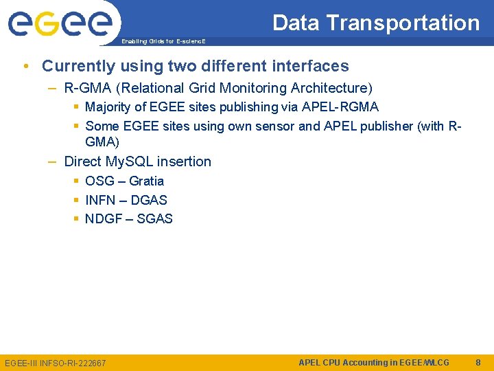 Data Transportation Enabling Grids for E-scienc. E • Currently using two different interfaces –