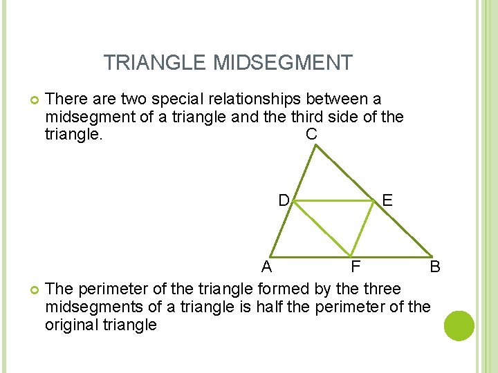 TRIANGLE MIDSEGMENT There are two special relationships between a midsegment of a triangle and TRIANGLE MIDSEGMENT There are two special relationships between a midsegment of a triangle and