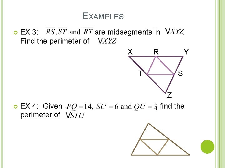 EXAMPLES EX 3: are midsegments in Find the perimeter of X R T EX EXAMPLES EX 3: are midsegments in Find the perimeter of X R T EX