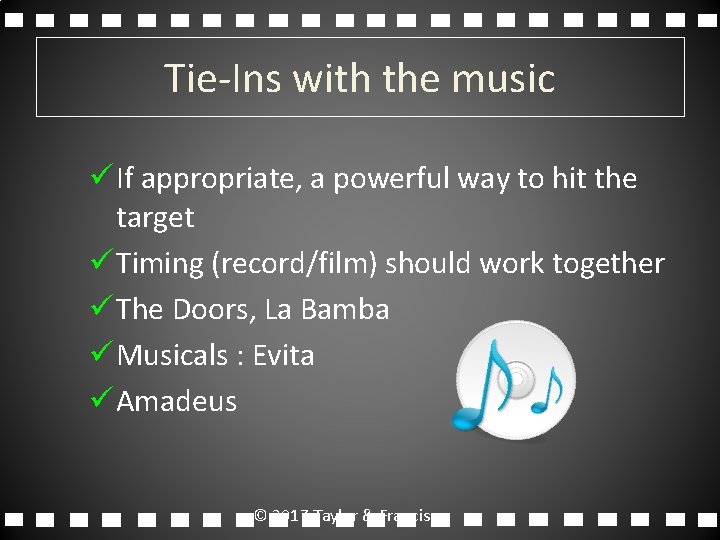 Tie-Ins with the music ü If appropriate, a powerful way to hit the target