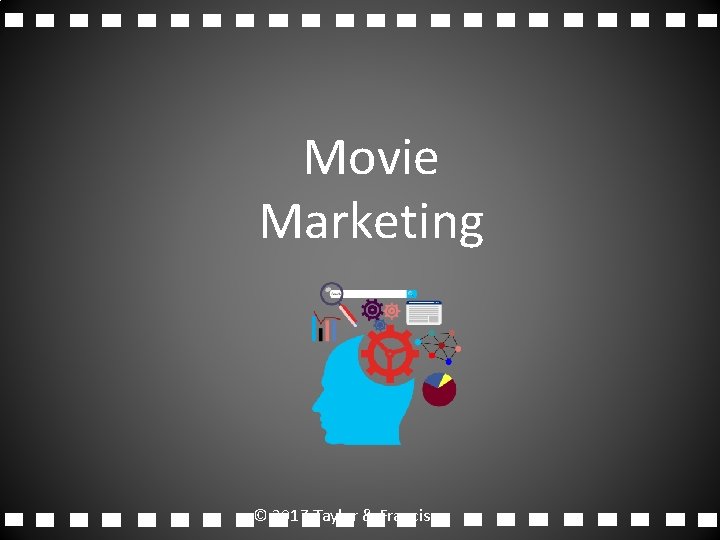Movie Marketing © 2017 Taylor & Francis 