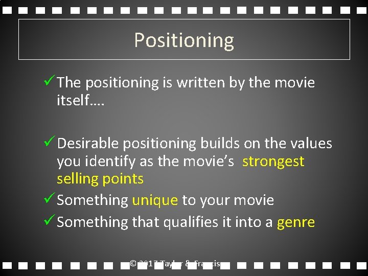 Positioning ü The positioning is written by the movie itself…. ü Desirable positioning builds