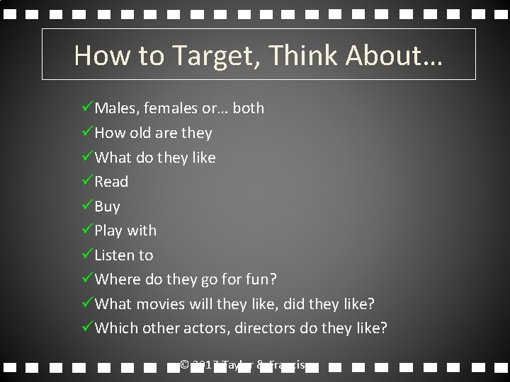 How to Target, Think About… üMales, females or… both üHow old are they üWhat