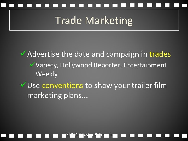 Trade Marketing ü Advertise the date and campaign in trades üVariety, Hollywood Reporter, Entertainment