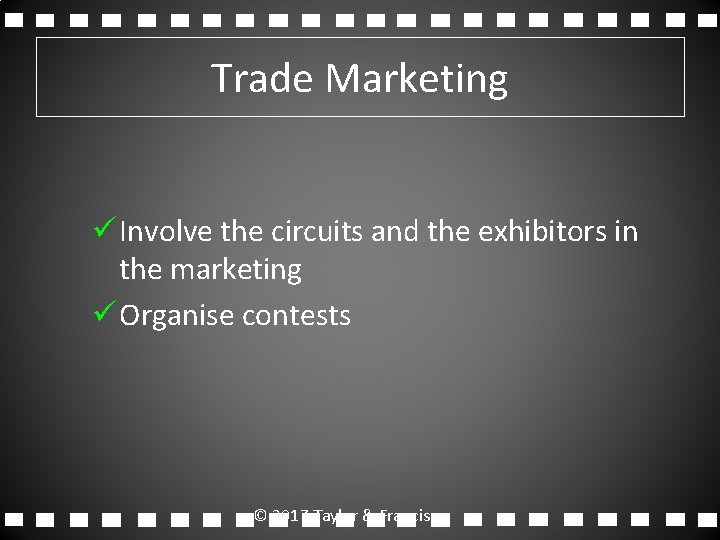 Trade Marketing ü Involve the circuits and the exhibitors in the marketing ü Organise