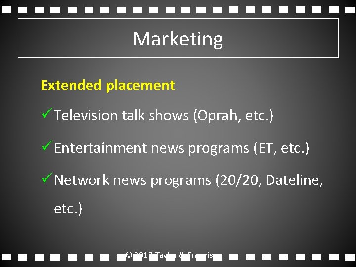 Marketing Extended placement ü Television talk shows (Oprah, etc. ) ü Entertainment news programs