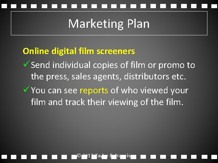 Marketing Plan Online digital film screeners ü Send individual copies of film or promo