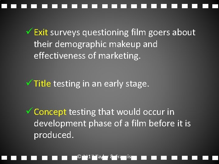 ü Exit surveys questioning film goers about their demographic makeup and effectiveness of marketing.
