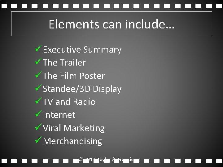 Elements can include… ü Executive Summary ü The Trailer ü The Film Poster ü