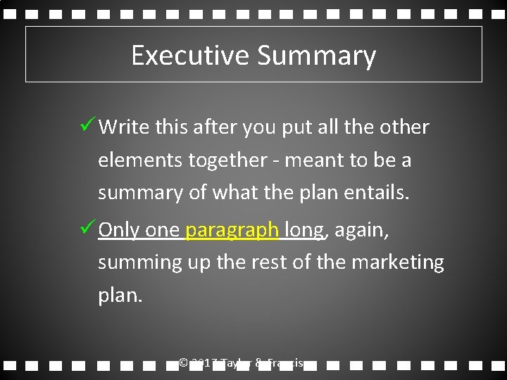 Executive Summary ü Write this after you put all the other elements together -