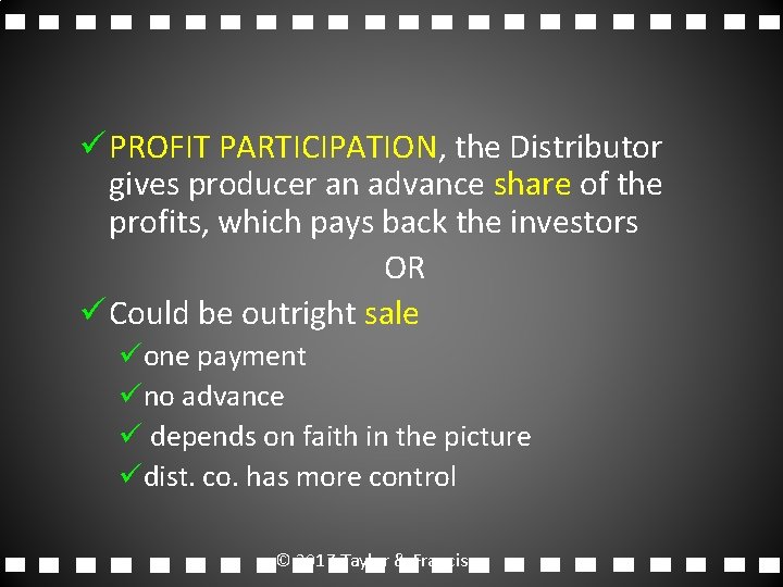 ü PROFIT PARTICIPATION, the Distributor gives producer an advance share of the profits, which