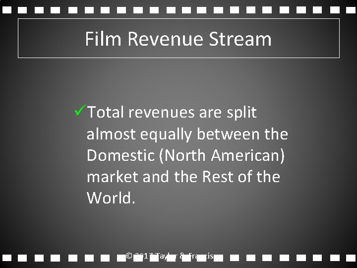 Film Revenue Stream üTotal revenues are split almost equally between the Domestic (North American)