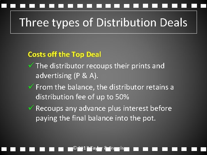 Three types of Distribution Deals Costs off the Top Deal ü The distributor recoups