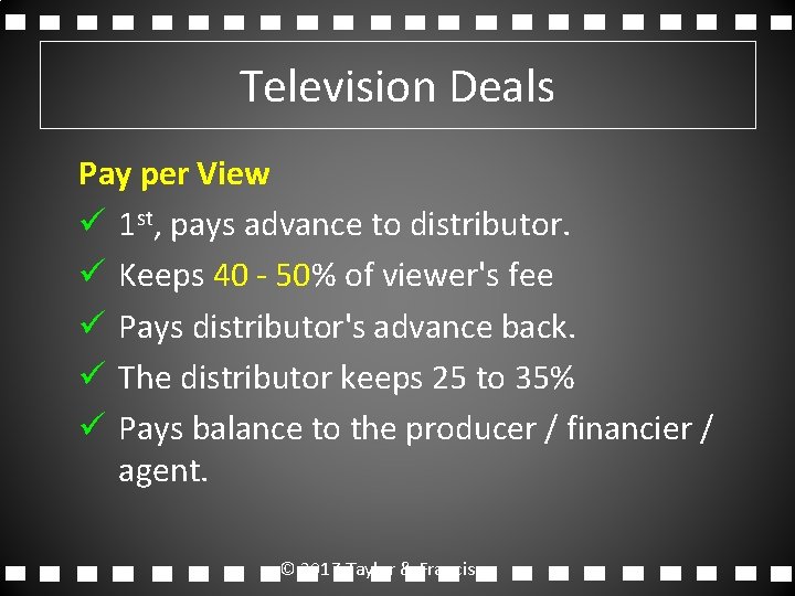 Television Deals Pay per View ü 1 st, pays advance to distributor. ü Keeps