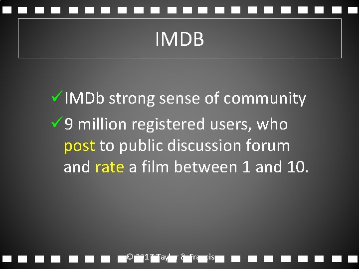 IMDB üIMDb strong sense of community ü 9 million registered users, who post to