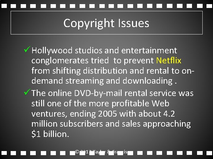 Copyright Issues ü Hollywood studios and entertainment conglomerates tried to prevent Netflix from shifting