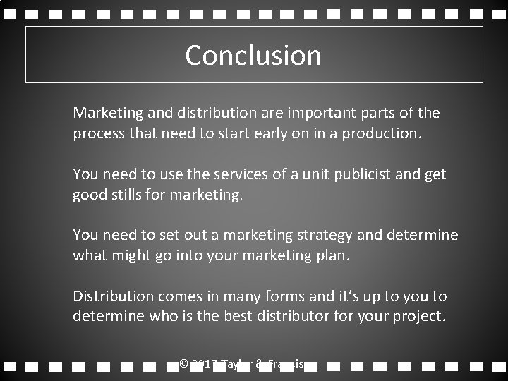 Conclusion Marketing and distribution are important parts of the process that need to start