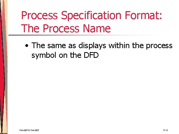 Process Specification Format: The Process Name • The same as displays within the process Process Specification Format: The Process Name • The same as displays within the process
