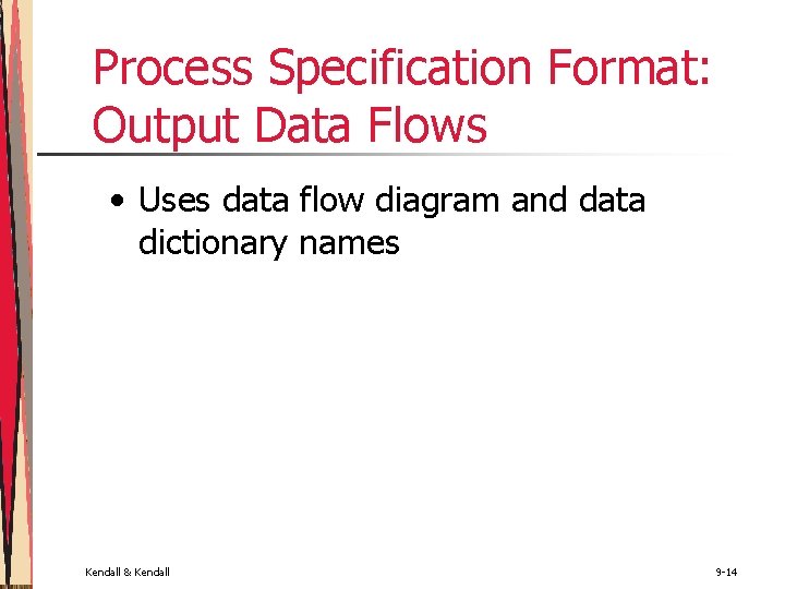 Process Specification Format: Output Data Flows • Uses data flow diagram and data dictionary Process Specification Format: Output Data Flows • Uses data flow diagram and data dictionary