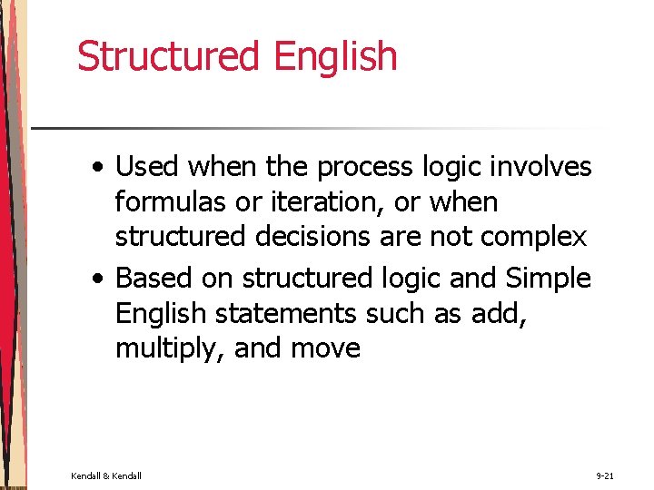 Structured English • Used when the process logic involves formulas or iteration, or when Structured English • Used when the process logic involves formulas or iteration, or when
