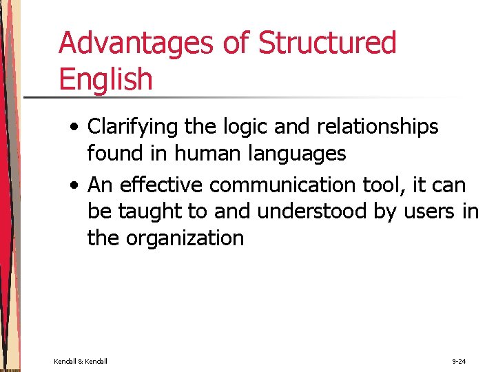 Advantages of Structured English • Clarifying the logic and relationships found in human languages Advantages of Structured English • Clarifying the logic and relationships found in human languages