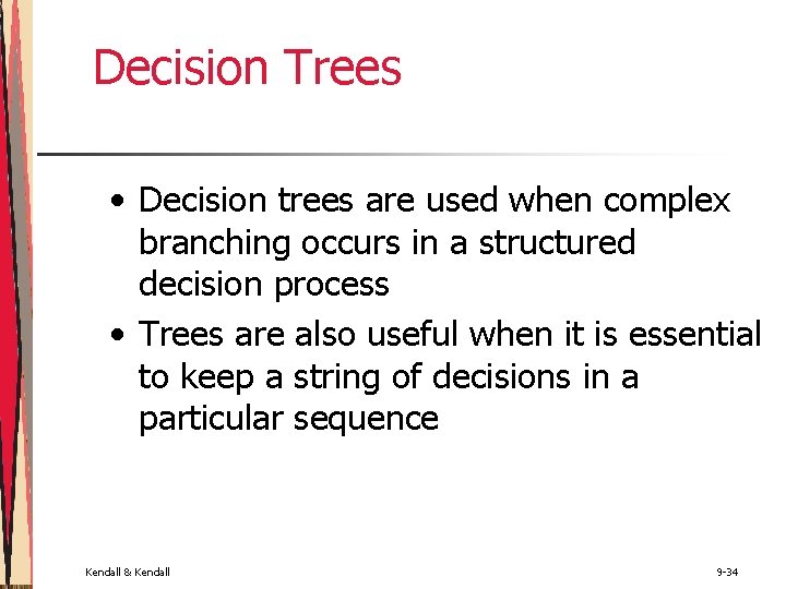 Decision Trees • Decision trees are used when complex branching occurs in a structured Decision Trees • Decision trees are used when complex branching occurs in a structured