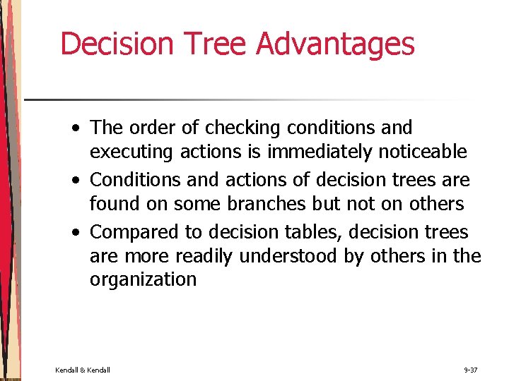 Decision Tree Advantages • The order of checking conditions and executing actions is immediately Decision Tree Advantages • The order of checking conditions and executing actions is immediately