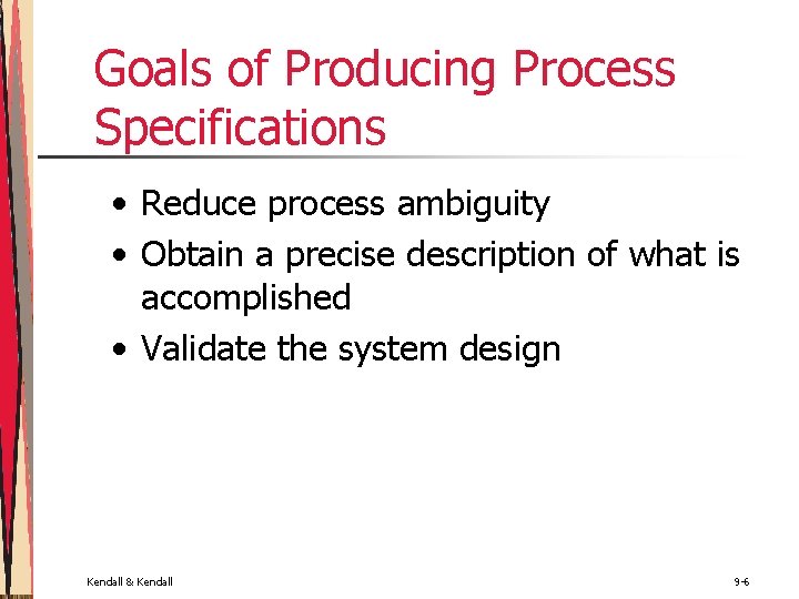 Goals of Producing Process Specifications • Reduce process ambiguity • Obtain a precise description Goals of Producing Process Specifications • Reduce process ambiguity • Obtain a precise description