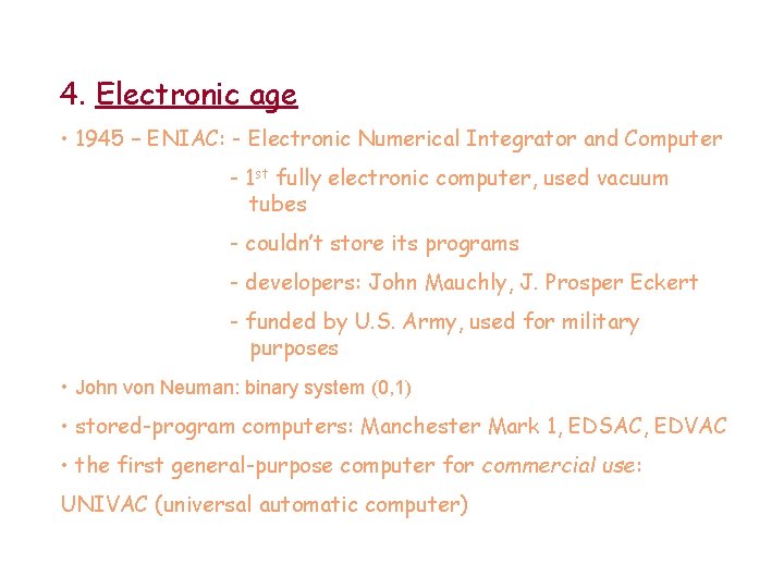 4. Electronic age • 1945 – ENIAC: - Electronic Numerical Integrator and Computer -