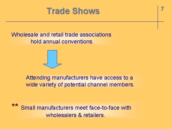 Trade Shows Wholesale and retail trade associations hold annual conventions. Attending manufacturers have access