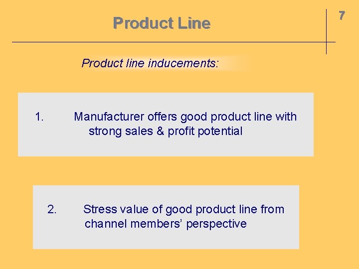 Product Line Product line inducements: 1. Manufacturer offers good product line with strong sales