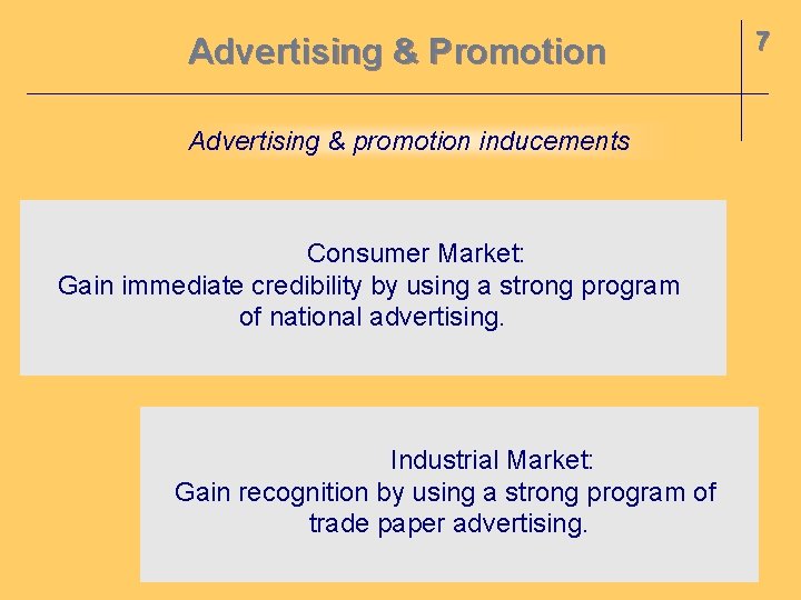 Advertising & Promotion Advertising & promotion inducements Consumer Market: Gain immediate credibility by using