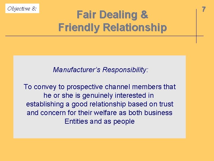 Objective 8: Fair Dealing & Friendly Relationship Manufacturer’s Responsibility: To convey to prospective channel