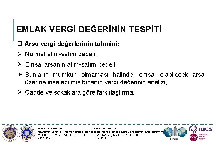 EMLAK VERGİ DEĞERİNİN TESPİTİ q Arsa vergi değerlerinin tahmini: Ø Normal alım-satım bedeli, Ø