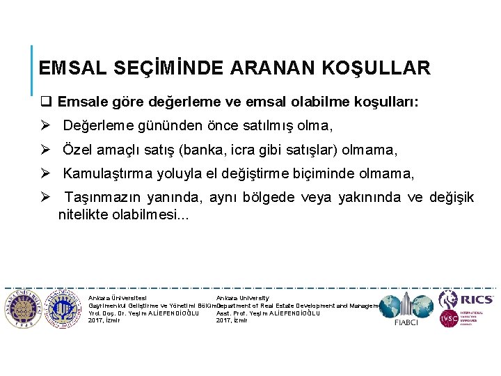 EMSAL SEÇİMİNDE ARANAN KOŞULLAR q Emsale göre değerleme ve emsal olabilme koşulları: Ø Değerleme