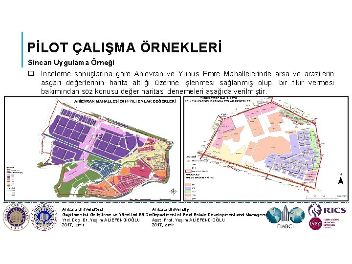 PİLOT ÇALIŞMA ÖRNEKLERİ Sincan Uygulama Örneği q İnceleme sonuçlarına göre Ahievran ve Yunus Emre