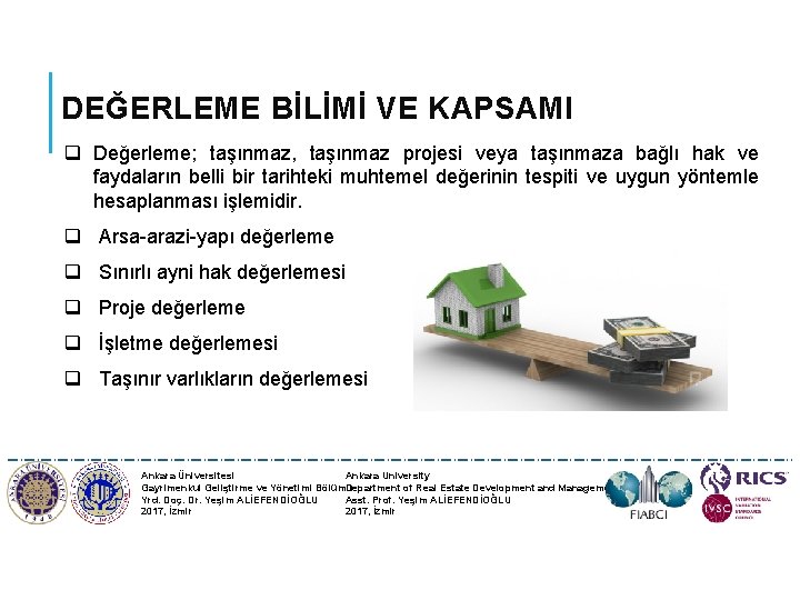 DEĞERLEME BİLİMİ VE KAPSAMI q Değerleme; taşınmaz, taşınmaz projesi veya taşınmaza bağlı hak ve