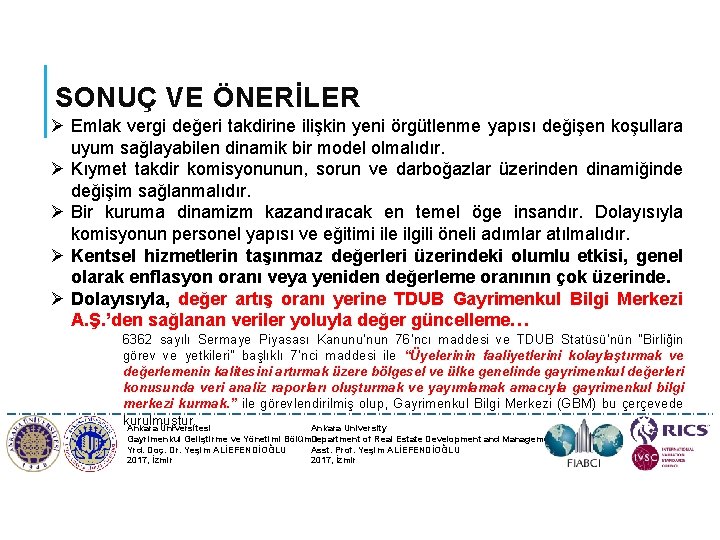 SONUÇ VE ÖNERİLER Ø Emlak vergi değeri takdirine ilişkin yeni örgütlenme yapısı değişen koşullara