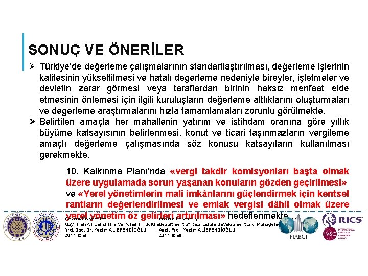 SONUÇ VE ÖNERİLER Ø Türkiye’de değerleme çalışmalarının standartlaştırılması, değerleme işlerinin kalitesinin yükseltilmesi ve hatalı